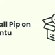 How to Install Pip on Ubuntu