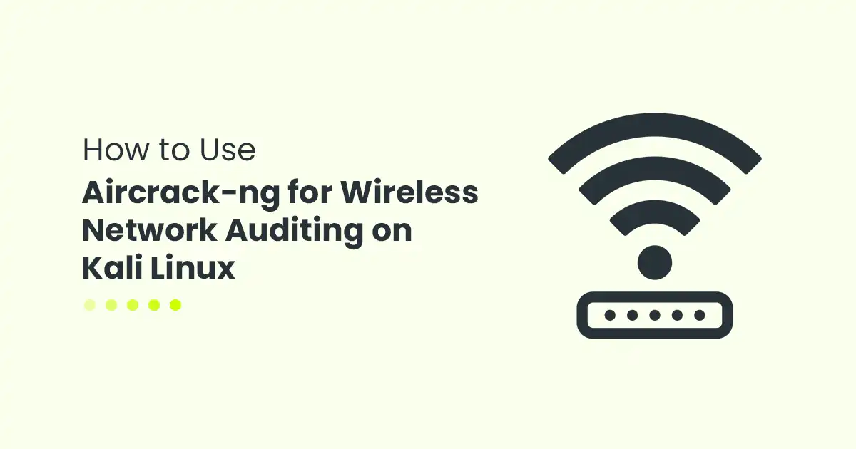 How to Use Aircrack-ng for Wireless Network Auditing on Kali Linux