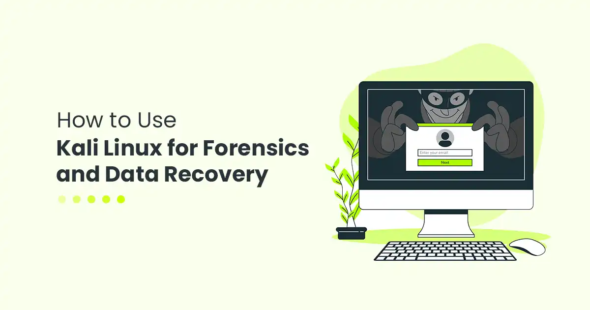 How to Use Kali Linux for Forensics and Data Recovery